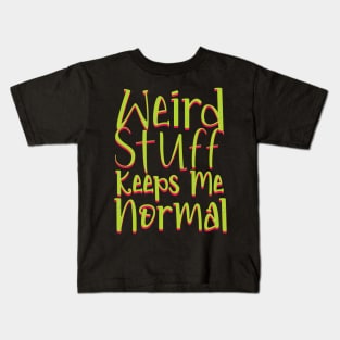 Weird Stuff Keeps Me Normal Kids T-Shirt